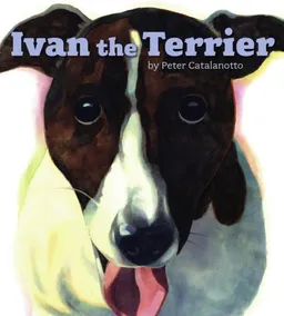 עטיפת הספר Ivan the Terrier מאת Peter Catalanotto