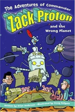 The Adventures of Commander Zack Proton and the Wrong Planet