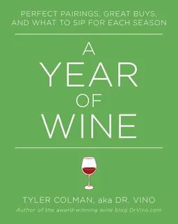A Year of Wine: Perfect Pairings, Great Buys, and What to Sip for Each Season