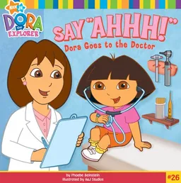 Say "Ahhh!": Dora Goes to the Doctor (Dora the Explorer)