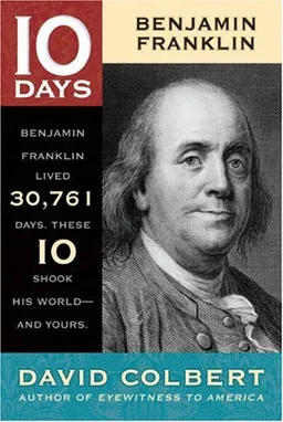 Benjamin Franklin (10 Days That Shook Your World)