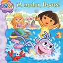 ¡A nadar, Boots! (Swim, Boots, Swim!) (Dora La Exploradora/Dora the Explorer) (Spanish Edition)