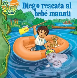 Diego rescata al bebé manatí (Diego's Manatee Rescue) (Go, Diego, Go!) (Spanish Edition)