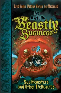 Sea Monsters and Other Delicacies (Awfully Beastly Business)