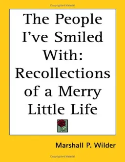The People I've Smiled With: Recollections of a Merry Little Life