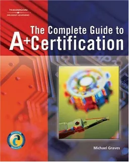 Complete Guide to A+ Certification