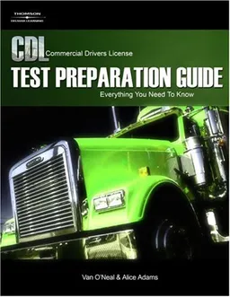 CDL Test Preparation Guide: Everything You Need to Know, 2nd Edition (Pass the CDL Exam)