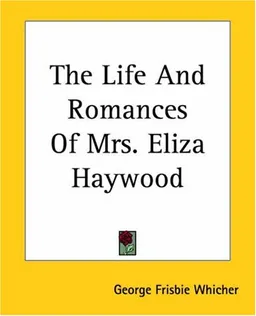 The Life And Romances Of Mrs. Eliza Haywood