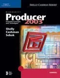Microsoft Producer 2003: Essential Concepts and Techniques (Shelly Cashman)
