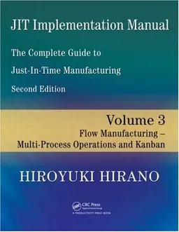 JIT Implementation Manual -- The Complete Guide to Just-In-Time Manufacturing: Volume 3 -- Flow Manufacturing -- Multi-Process Operations and Kanban