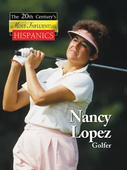 Nancy Lopez: Golf Hall of Famer (The 20th Century's Most Influencial Hispanics)
