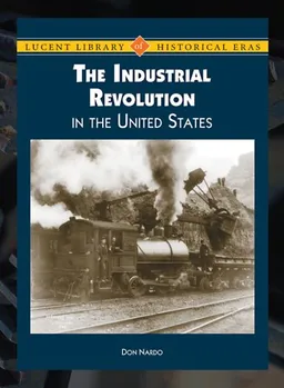 עטיפת הספר The Industrial Revolution in the United States (Lucent Library of Historical Eras) מאת Don Nardo