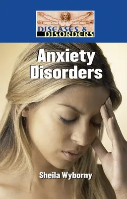 Anxiety Disorders (Diseases and Disorders)