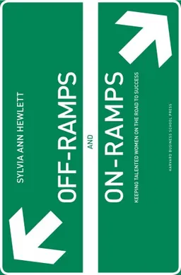 Off-ramps and On-ramps: Keeping Talented Women on the Road to Success