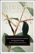 Hidden in Plain Sight: How to Find and Execute Your Company's Next Big Growth Strategy