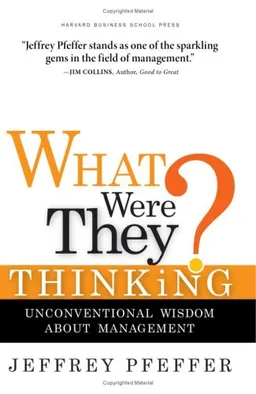 What Were They Thinking?: Unconventional Wisdom About Management