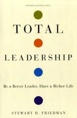 עטיפת הספר Total Leadership: Be a Better Leader, Have a Richer Life מאת Stewart D. Friedman