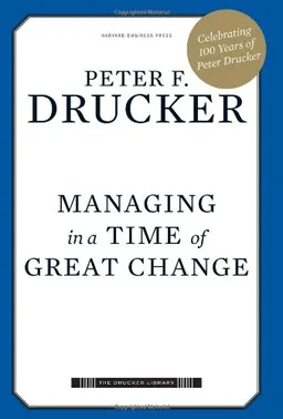 Managing in a Time of Great Change (Drucker Library)