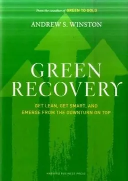 Green Recovery: Get Lean, Get Smart, and Emerge from the Downturn on Top