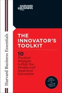 Innovator's Toolkit: 10 Practical Strategies to Help You Develop and Implement Innovation (Harvard Business Essentials)