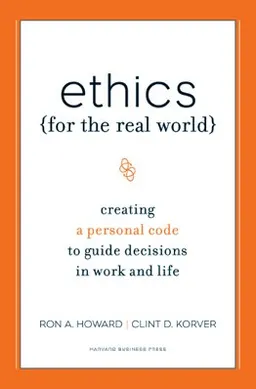 עטיפת הספר Ethics for the Real World: Creating a Personal Code to Guide Decisions in Work and Life מאת Ronald A. Howard