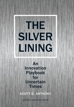 עטיפת הספר The Silver Lining: An Innovation Playbook for Uncertain Times מאת Scott D. Anthony