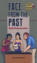 Face from the Past: Skull Reconstruction (Crime Scene Club: Fact and Fiction)