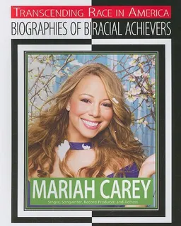 Mariah Carey: Singer, Songwriter, Record Producer, and Actress (Transcending Race in America: Biographies of Biracial Achievers)