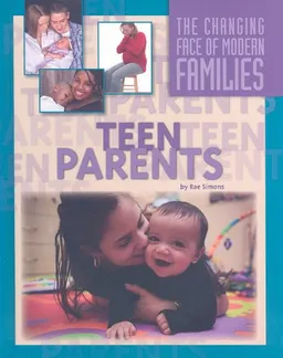 Teen Parents (The Changing Face of Modern Families)
