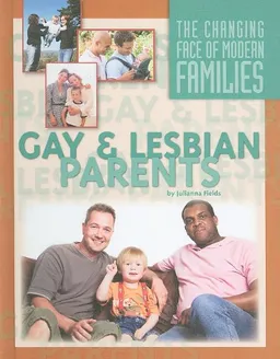 Gay and Lesbian Parents (The Changing Face of Modern Families)