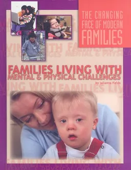 Families Living With Mental and Physical Challenges (The Changing Face of Modern Families)