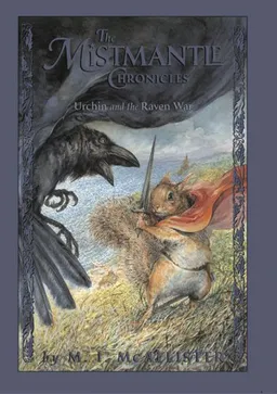 Mistmantle Chronicles Book Four, The: Urchin and the Raven War