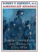 Robert F. Kennedy, Jr.'s American Heroes: Joshua Chamberlain and the American Civil War (American Heroes (Hyperion))