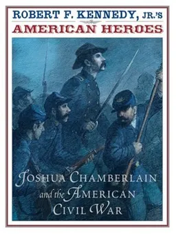 Robert F. Kennedy, Jr.'s American Heroes: Joshua Chamberlain and the American Civil War (American Heroes (Hyperion))