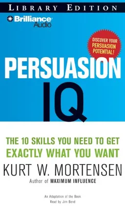 Persuasion IQ: The 10 Skills You Need to Get Exactly What You Want