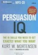 Persuasion IQ: The 10 Skills You Need to Get Exactly What You Want