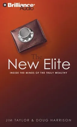 The New Elite: Inside the Minds of the Truly Wealthy