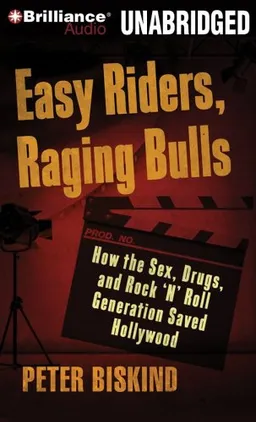 Easy Riders, Raging Bulls: How the Sex-Drugs-and-Rock 'N' Roll Generation Saved Hollywood