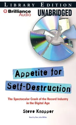 Appetite for Self-Destruction: The Spectacular Crash of the Record Industry in the Digital Age