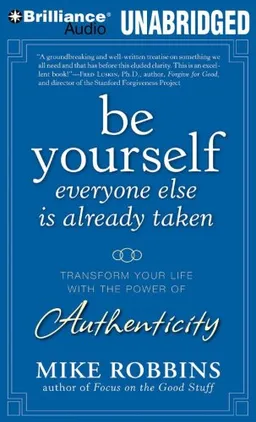 Be Yourself, Everyone Else is Already Taken: Transform Your Life With the Power of Authenticity