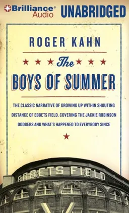 The Boys of Summer: The Classic Narrative of Growing Up Within Shouting Distance of Ebbets Field, Covering the Jackie Robinson Dodgers, and What's Happened to Everybody Since