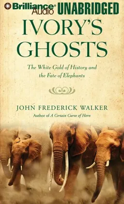 Ivory's Ghosts: The White Gold of History and the Fate of Elephants