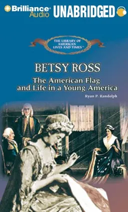 Betsy Ross: The American Flag and Life in a Young America (The Library of American Lives and Times)