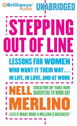 Stepping Out of Line: Lessons for Women Who Want It Their Way...In Life, in Love, and at Work