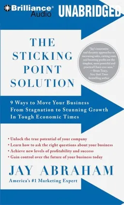 The Sticking Point Solution: 9 Ways to Move Your Business From Stagnation to Stunning Growth In Tough Economic Times