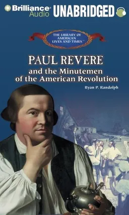 Paul Revere and the Minutemen of the American Revolution (The Library of American Lives and Times)