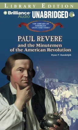 Paul Revere and the Minutemen of the American Revolution (The Library of American Lives and Times)