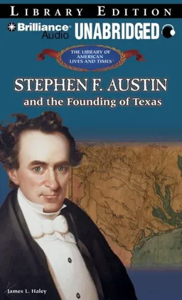 Stephen F. Austin and the Founding of Texas (The Library of American Lives and Times)