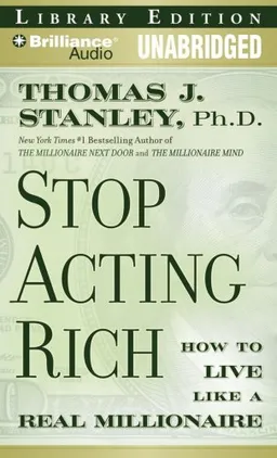 Stop Acting Rich: And Start Living Like a Real Millionaire