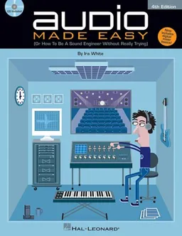 Audio Made Easy: (Or How to Be a Sound Engineer Without Really Trying) (Book)